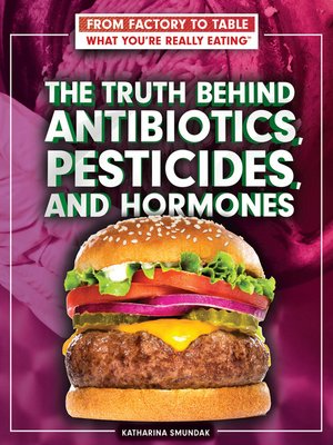 cover image of The Truth Behind Antibiotics, Pesticides, and Hormones